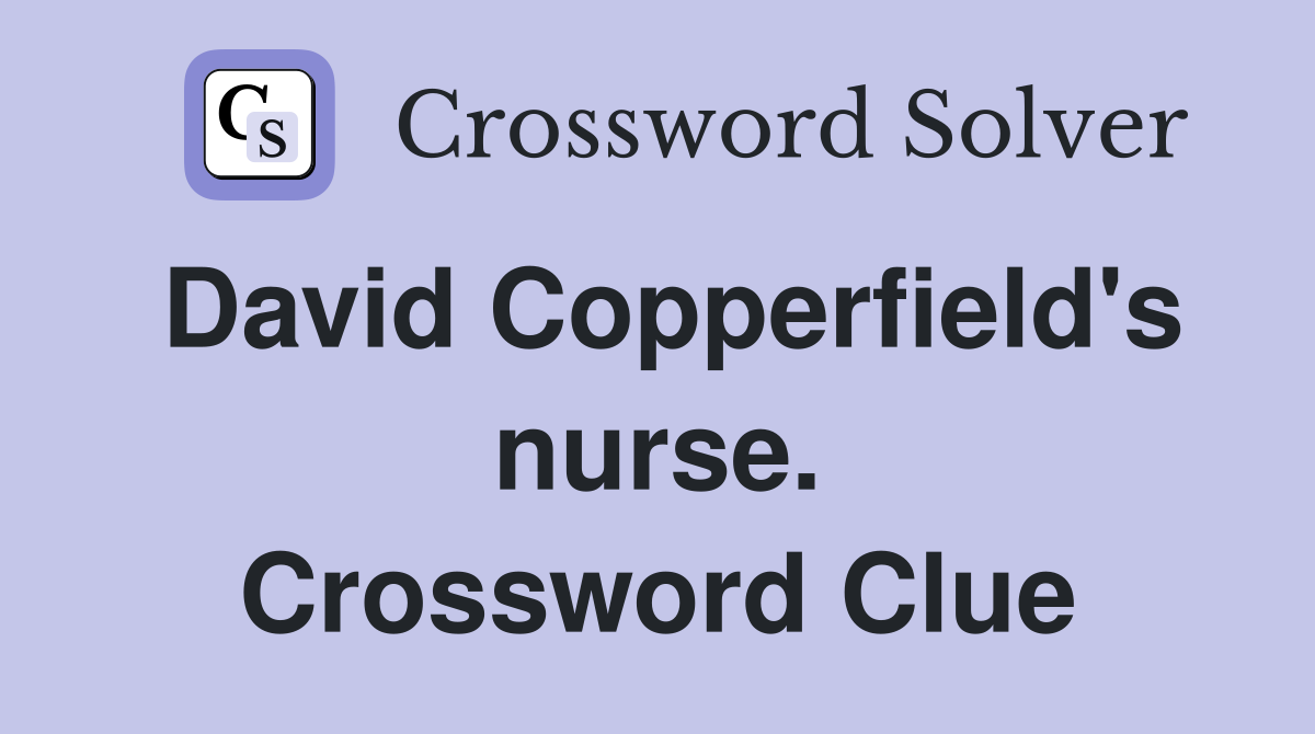 David Copperfield's nurse. Crossword Clue