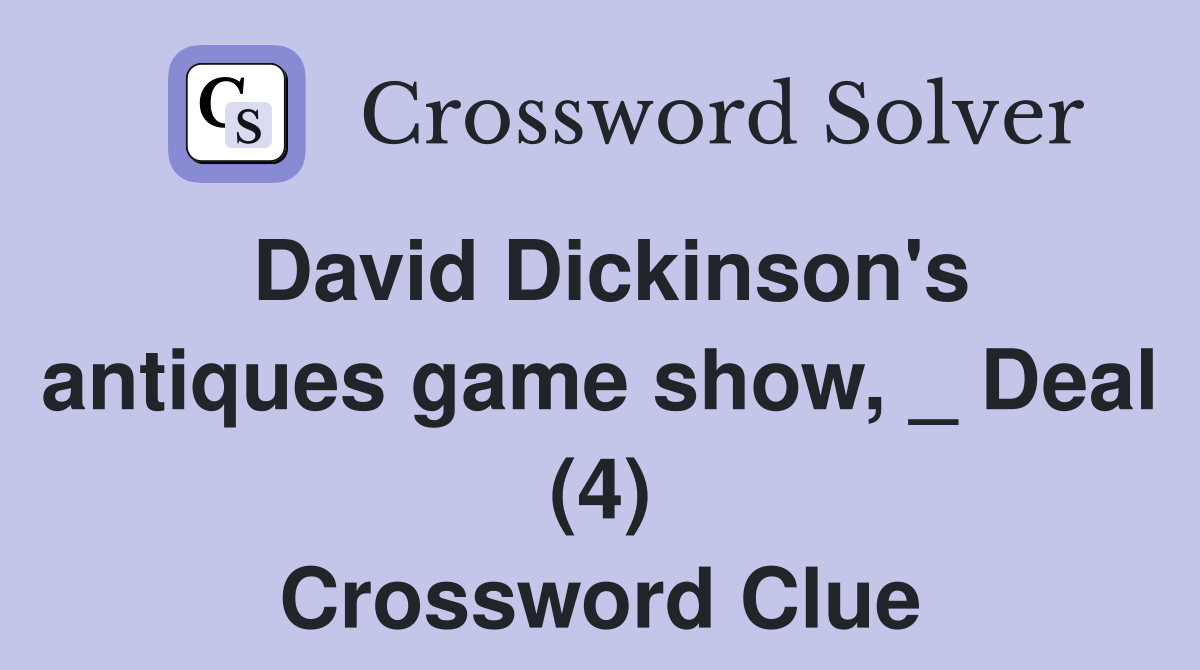 David Dickinson's antiques game show, _ Deal (4) Crossword Clue