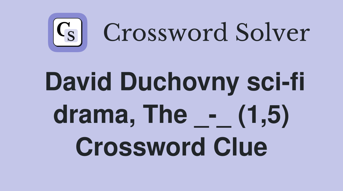 David Duchovny sci-fi drama, The _-_ (1,5) Crossword Clue