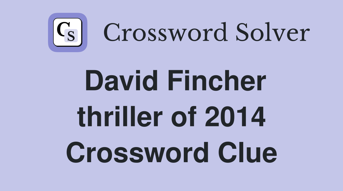 David Fincher thriller of 2014 Crossword Clue