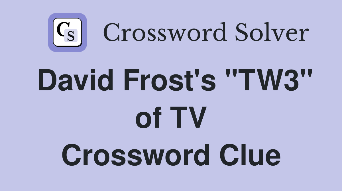 David Frost's "TW3" of TV Crossword Clue