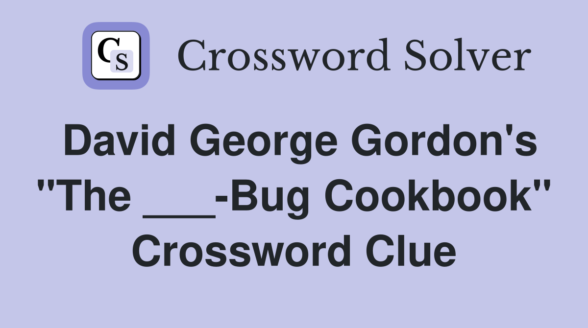 David George Gordon's "The ___-Bug Cookbook" Crossword Clue