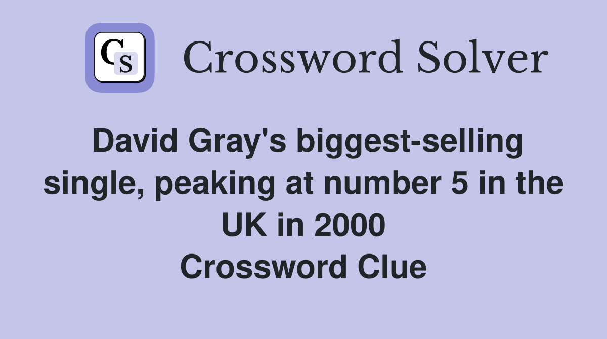 David Gray's biggest-selling single, peaking at number 5 in the UK in 2000 Crossword Clue