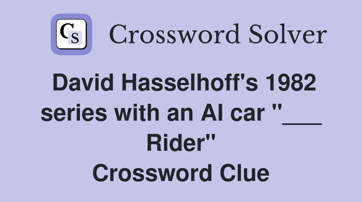 David Hasselhoff's 1982 series with an AI car "___ Rider" Crossword Clue