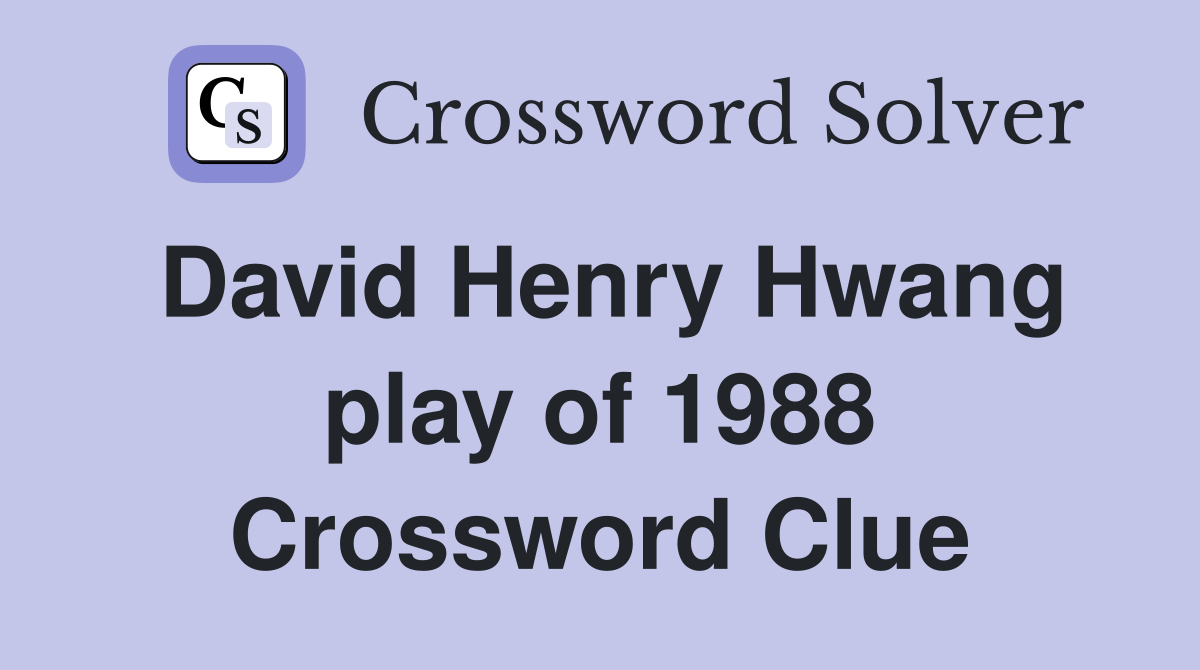 David Henry Hwang play of 1988 Crossword Clue