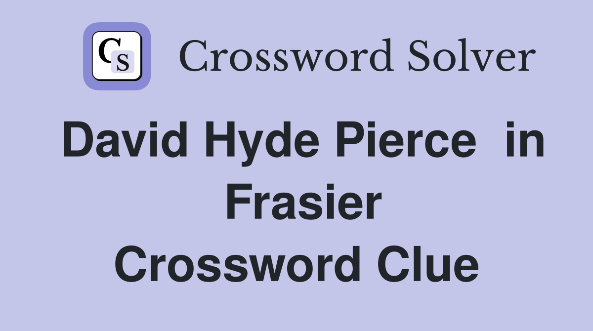 David Hyde Pierce  in  Frasier Crossword Clue