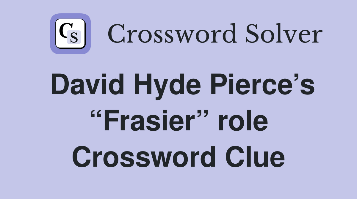 David Hyde Pierce’s “Frasier” role Crossword Clue