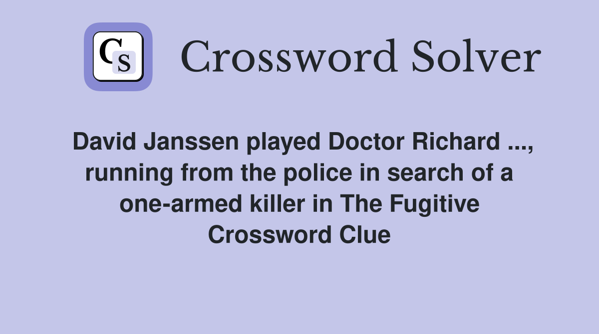 David Janssen played Doctor Richard ..., running from the police in search of a one-armed killer in The Fugitive Crossword Clue