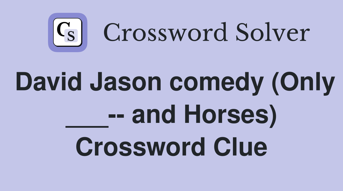 David Jason comedy (Only ___-- and Horses) Crossword Clue