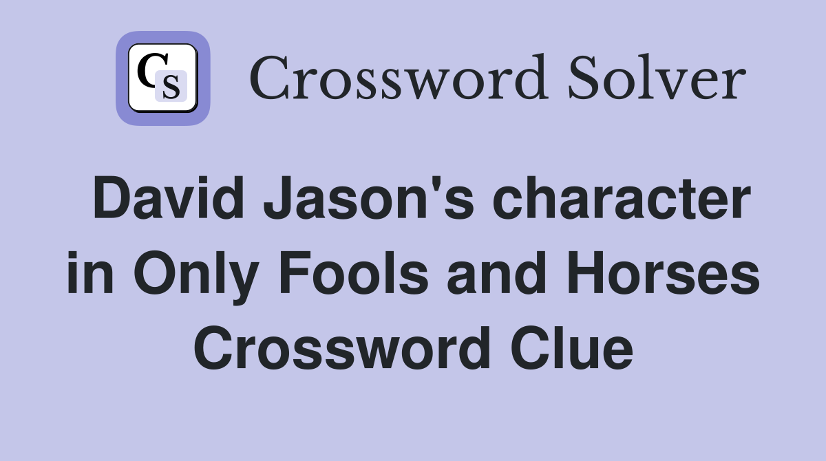 David Jason's character in Only Fools and Horses Crossword Clue