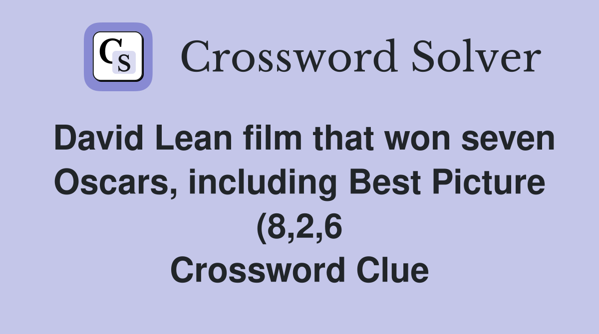 David Lean film that won seven Oscars including Best Picture (8 2 6 David Lean film that won seven Oscars including Best Picture (8 2 6