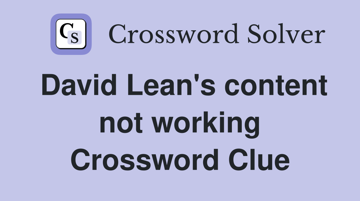 David Lean's content not working Crossword Clue