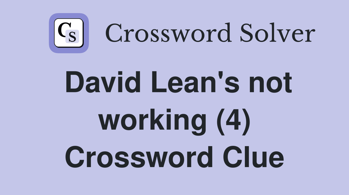 David Lean's not working (4) Crossword Clue