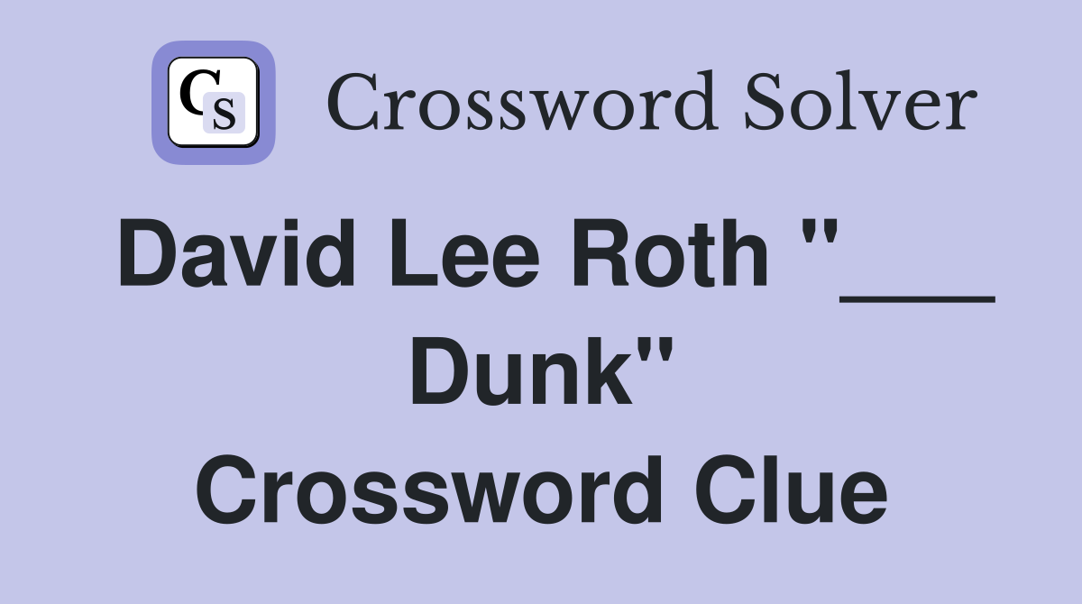 David Lee Roth "___ Dunk" Crossword Clue
