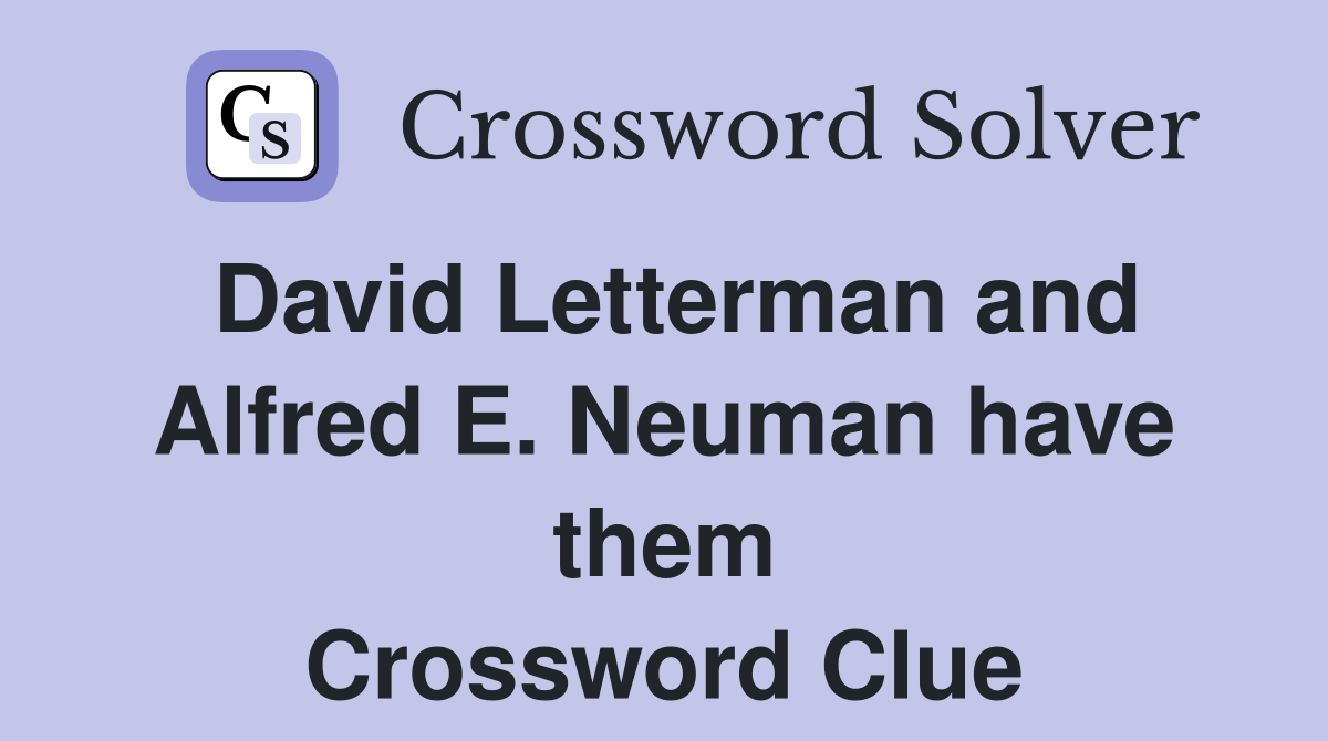 David Letterman and Alfred E. Neuman have them Crossword Clue