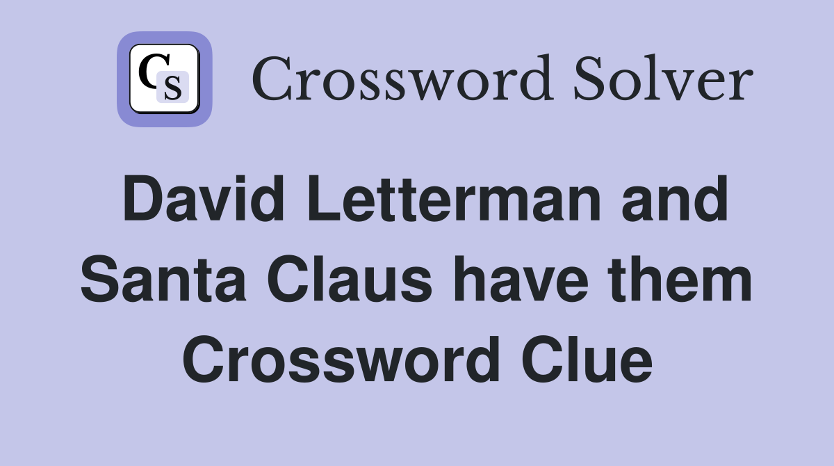 David Letterman and Santa Claus have them Crossword Clue