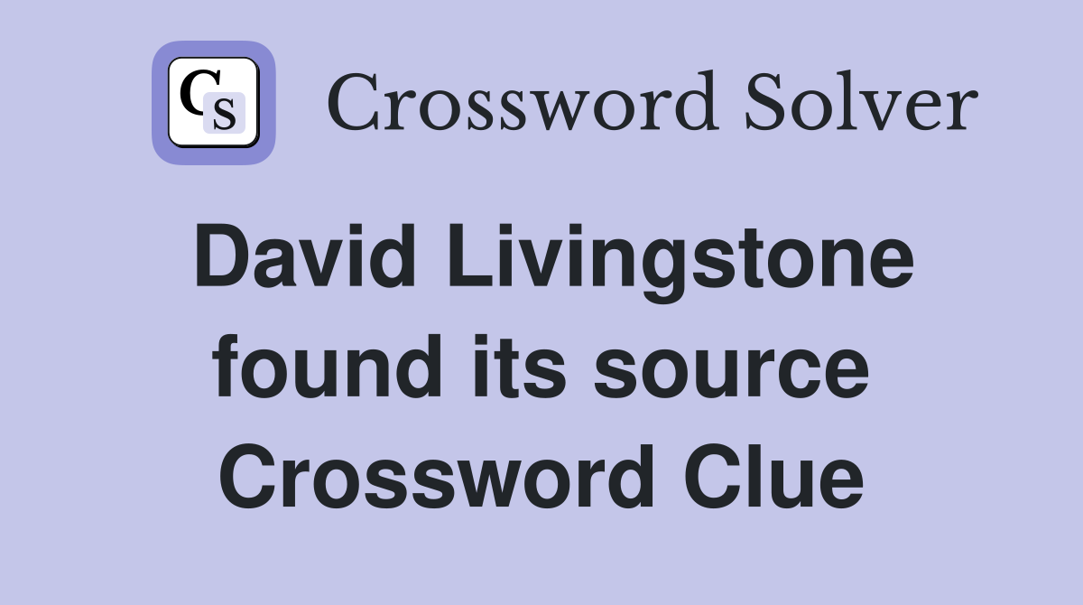 David Livingstone found its source Crossword Clue