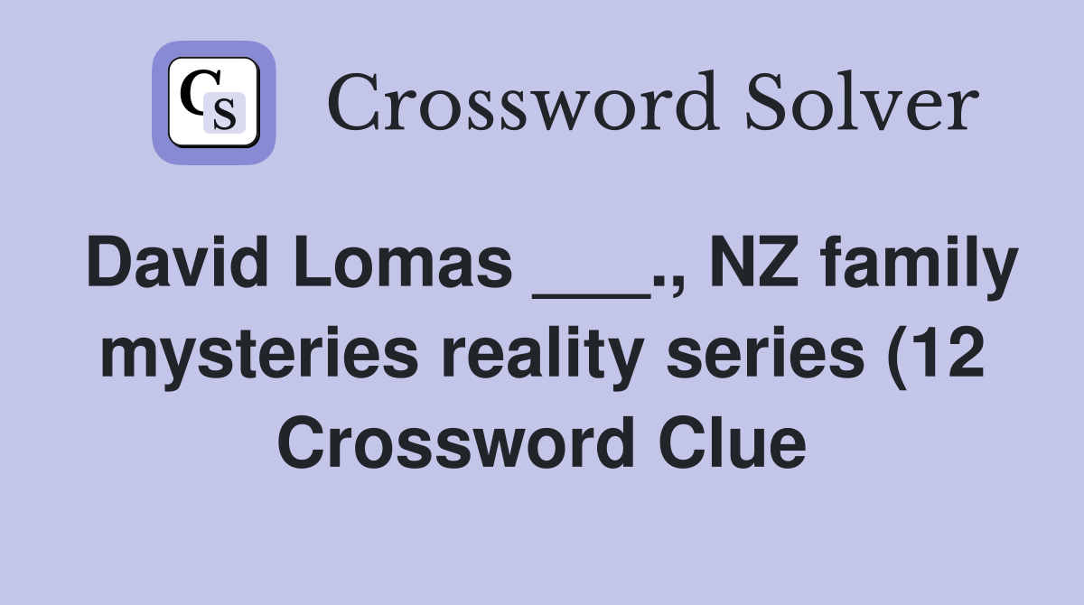 David Lomas NZ family mysteries reality series (12) Crossword David Lomas NZ family mysteries reality series (12) Crossword