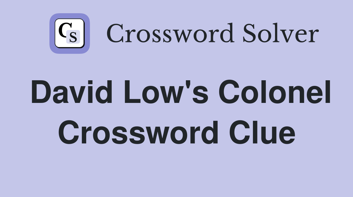 David Low's Colonel Crossword Clue