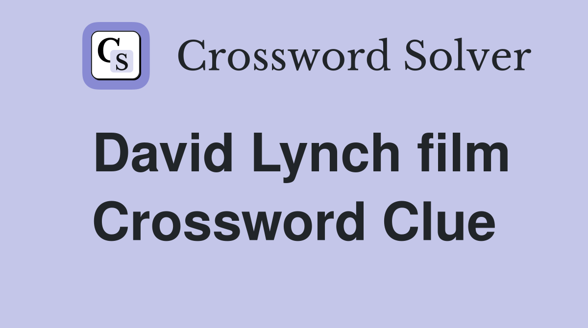 David Lynch film Crossword Clue