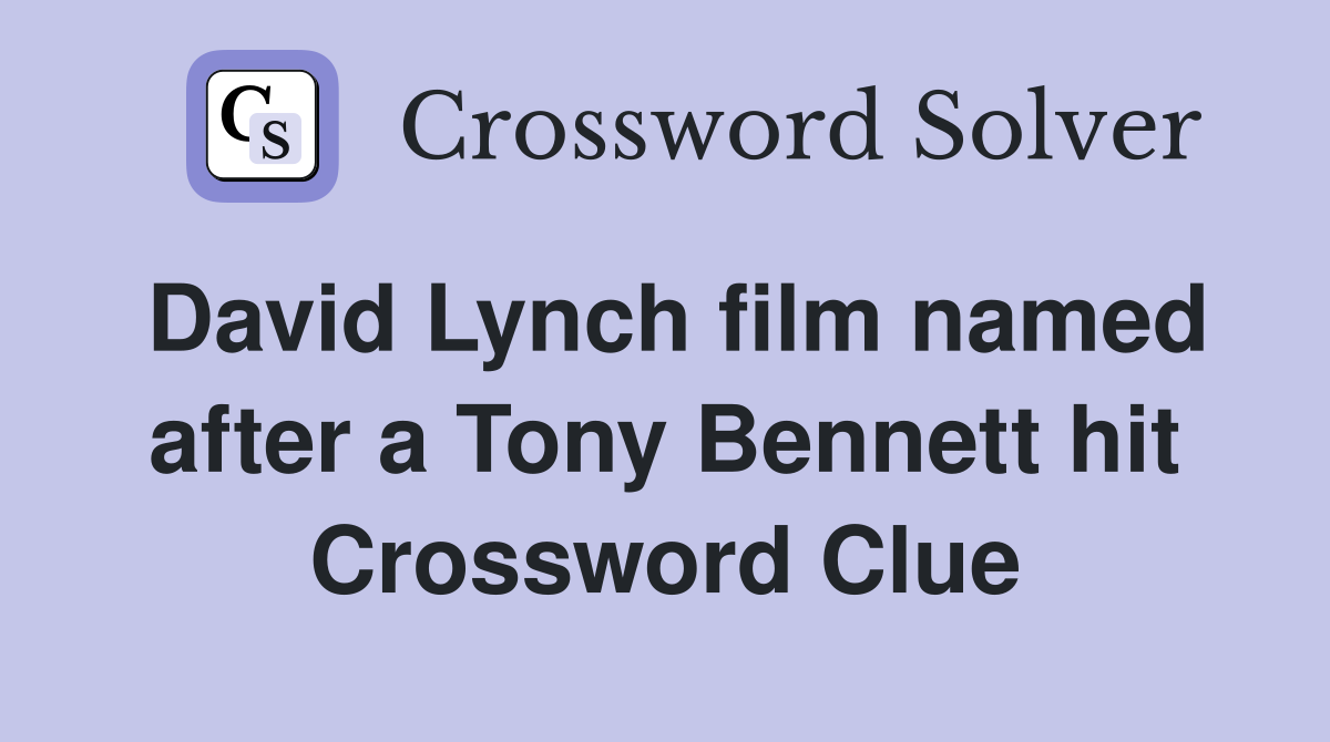 David Lynch film named after a Tony Bennett hit Crossword Clue