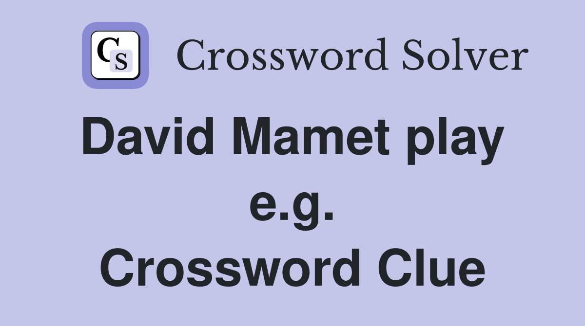 David Mamet play  e.g. Crossword Clue