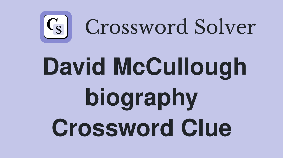 David McCullough biography Crossword Clue