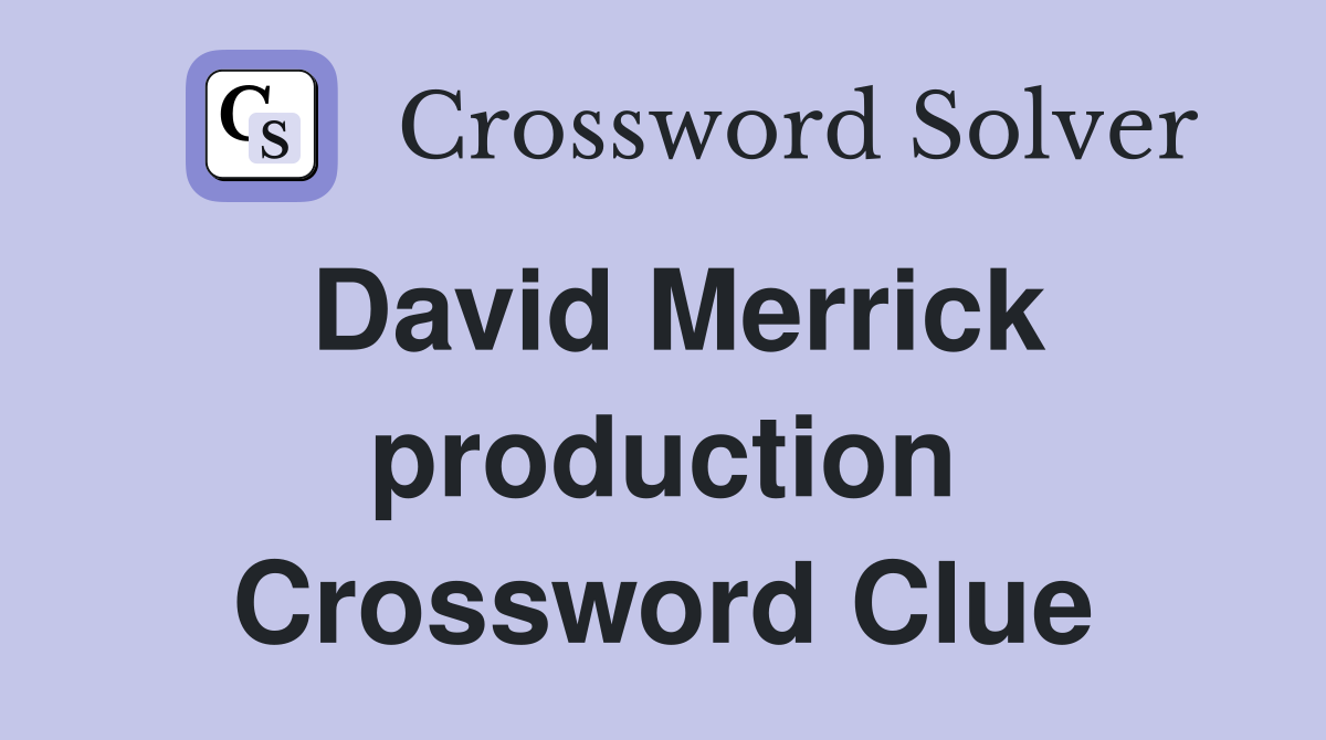 David Merrick production Crossword Clue