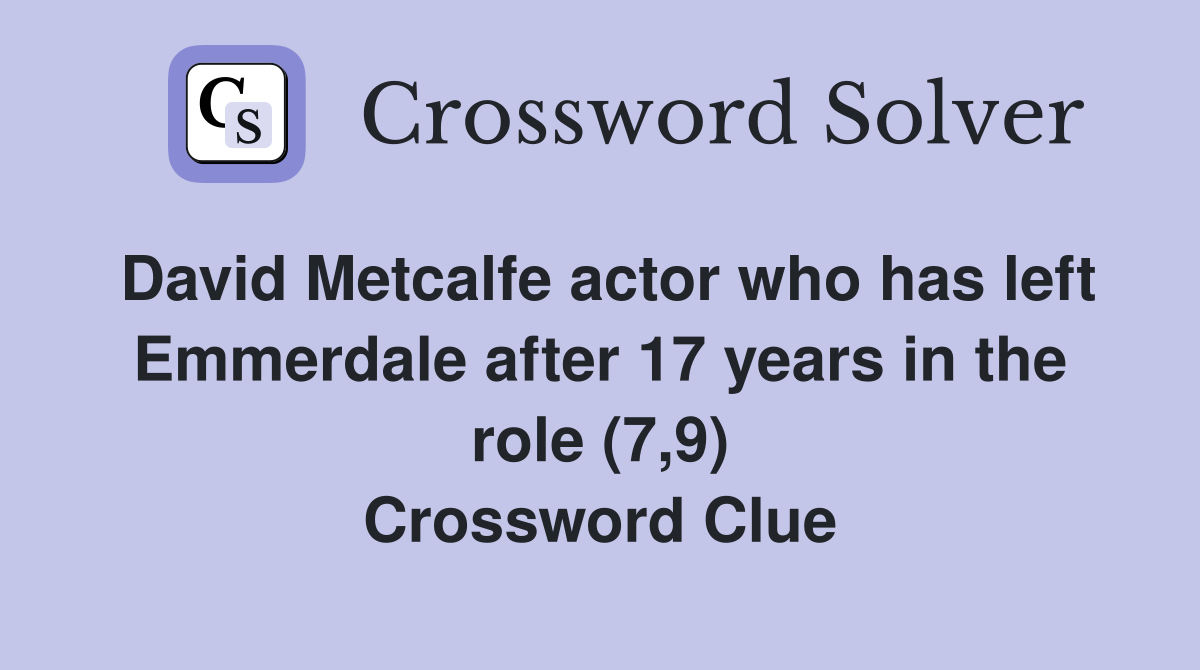 David Metcalfe actor who has left Emmerdale after 17 years in the role (7,9) Crossword Clue