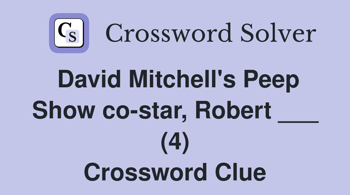David Mitchell's Peep Show co-star, Robert ___ (4) Crossword Clue