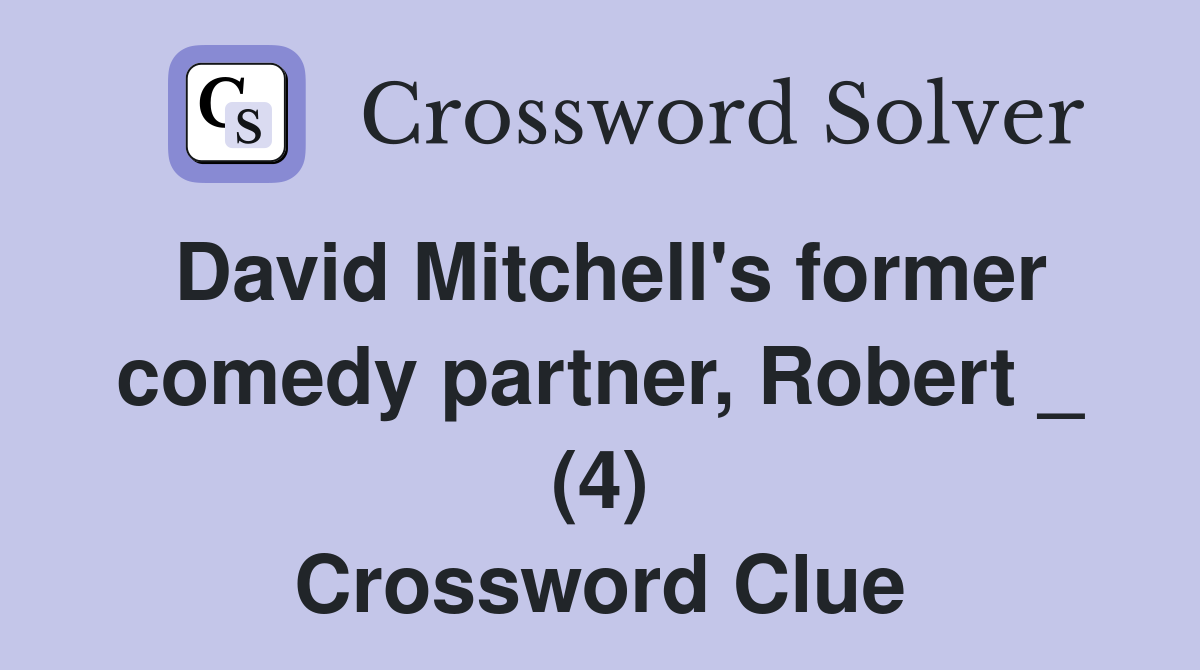 David Mitchell's former comedy partner, Robert _ (4) Crossword Clue