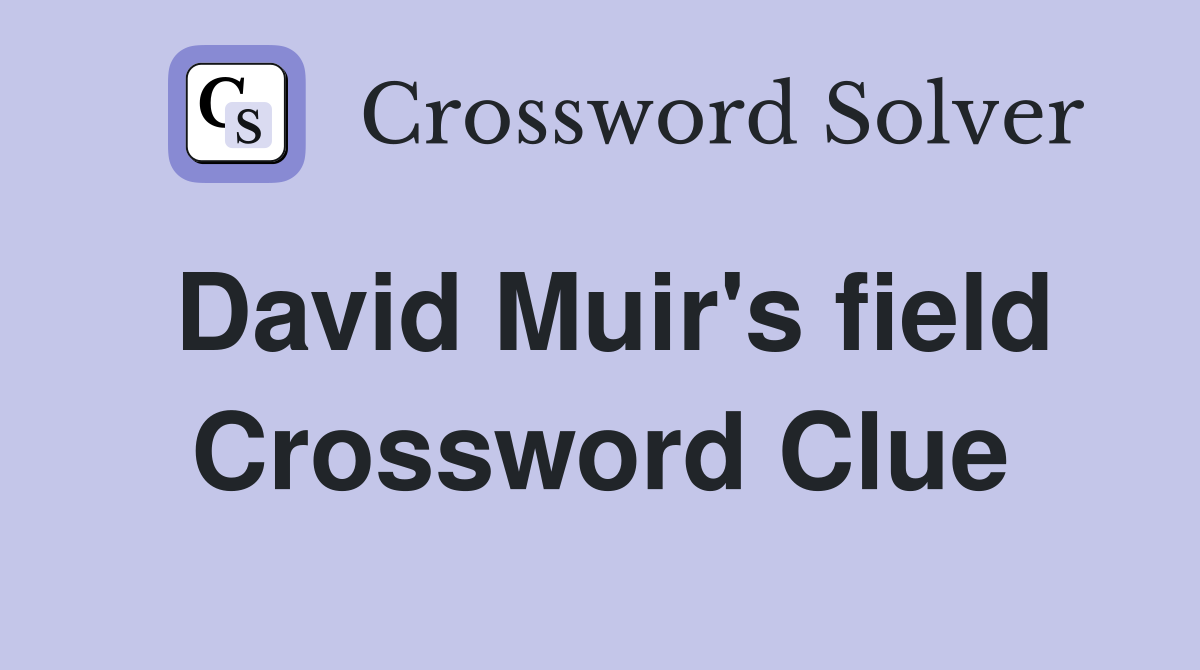 David Muir's field - Crossword Clue Answers - Crossword Solver