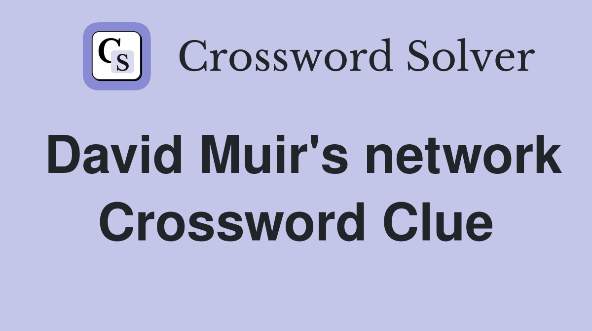 David Muir's network Crossword Clue