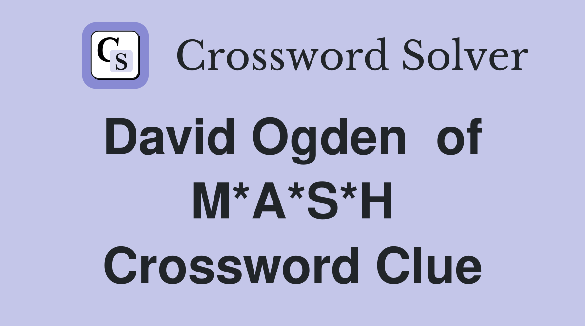 David Ogden  of  M*A*S*H Crossword Clue