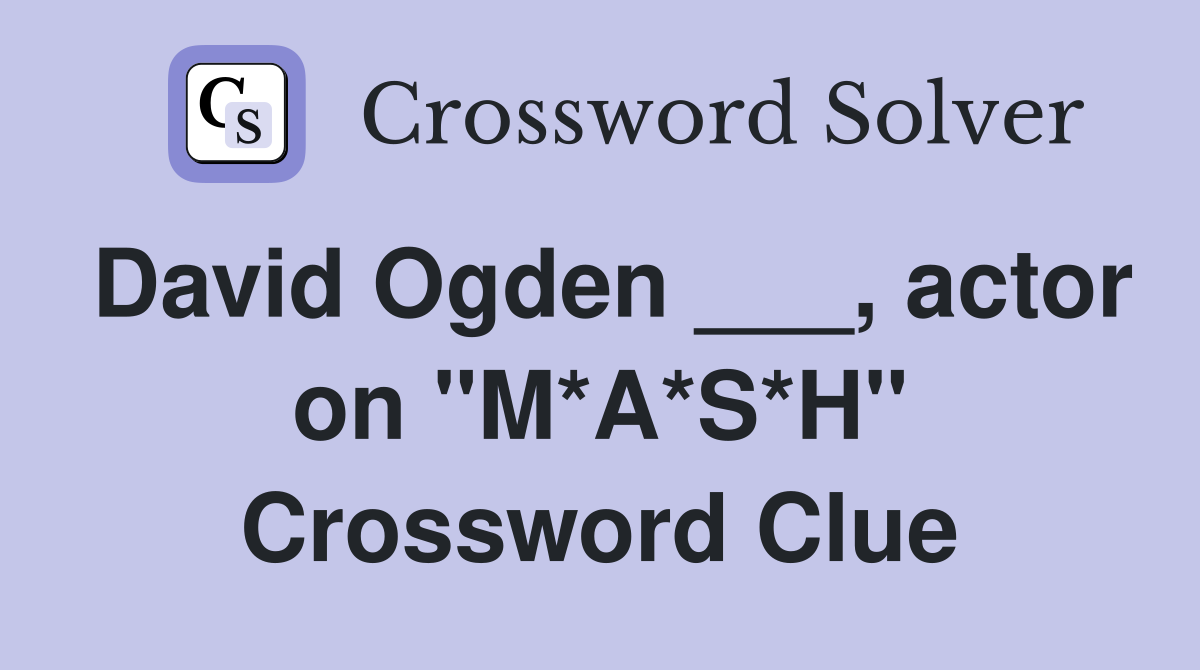 David Ogden ___, actor on "M*A*S*H" Crossword Clue