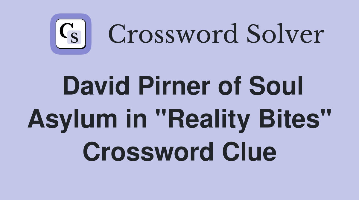 David Pirner of Soul Asylum in "Reality Bites" Crossword Clue