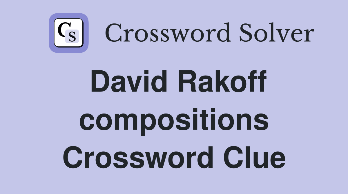 David Rakoff compositions Crossword Clue