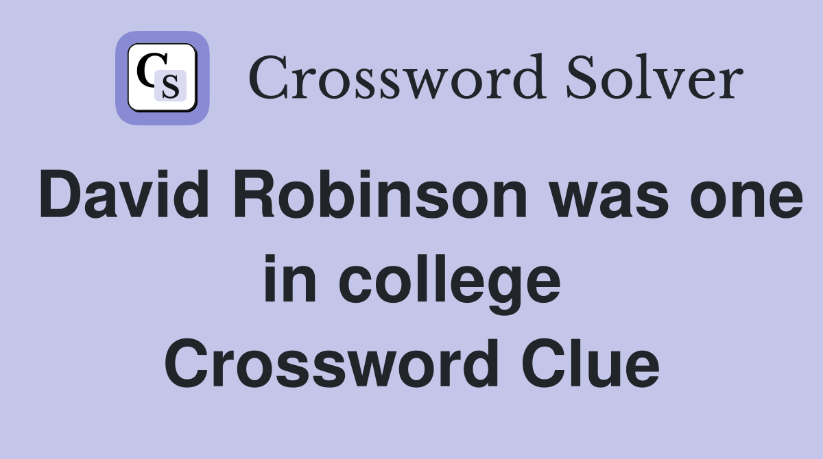David Robinson was one in college Crossword Clue