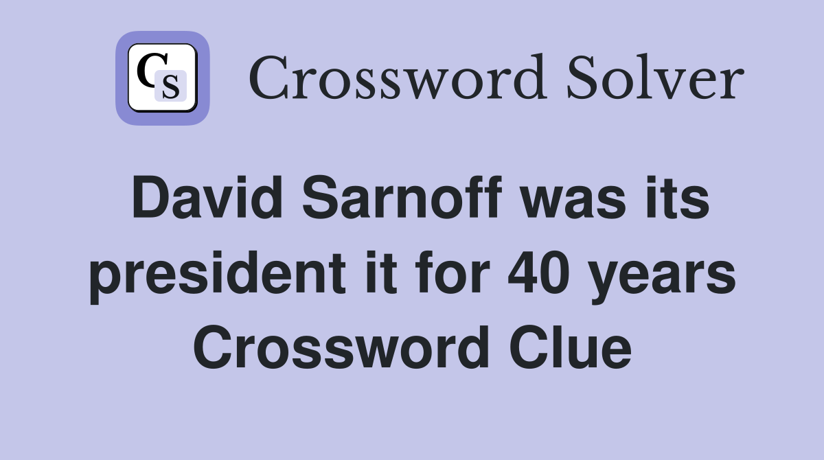 David Sarnoff was its president it for 40 years Crossword Clue