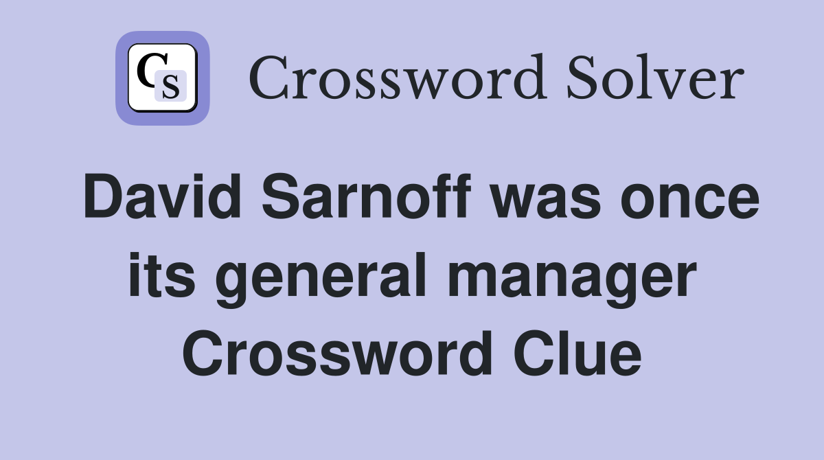 David Sarnoff was once its general manager Crossword Clue