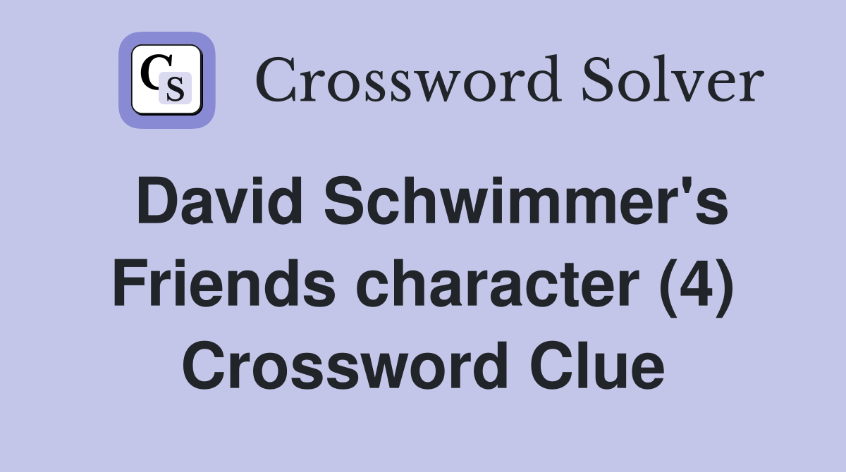 David Schwimmer's Friends character (4) Crossword Clue
