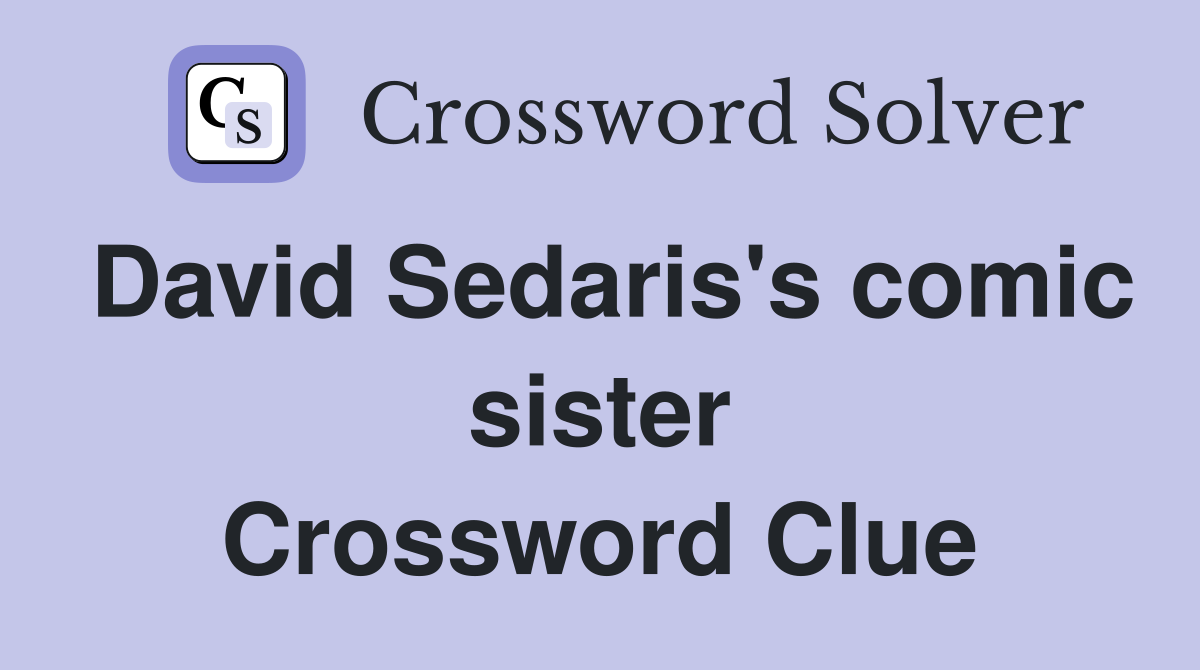 David Sedaris's comic sister Crossword Clue