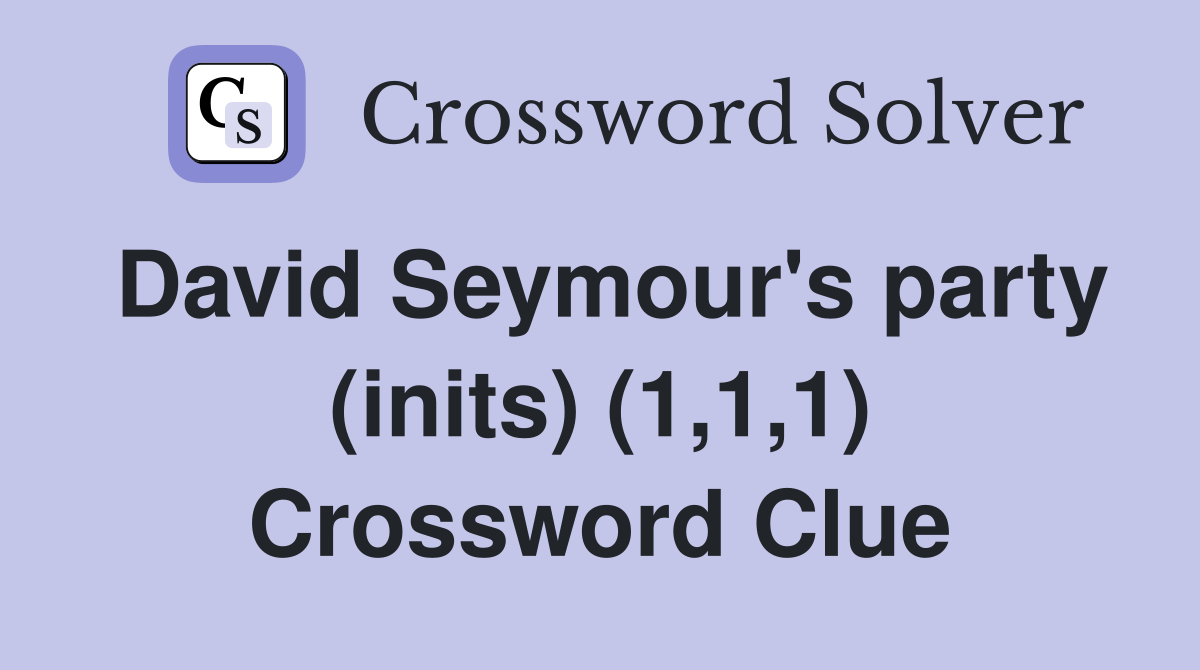 David Seymour's party (inits) (1,1,1) Crossword Clue