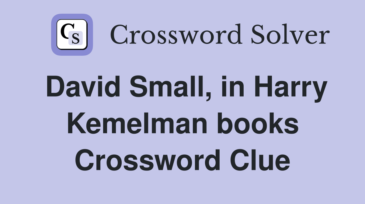 David Small, in Harry Kemelman books Crossword Clue