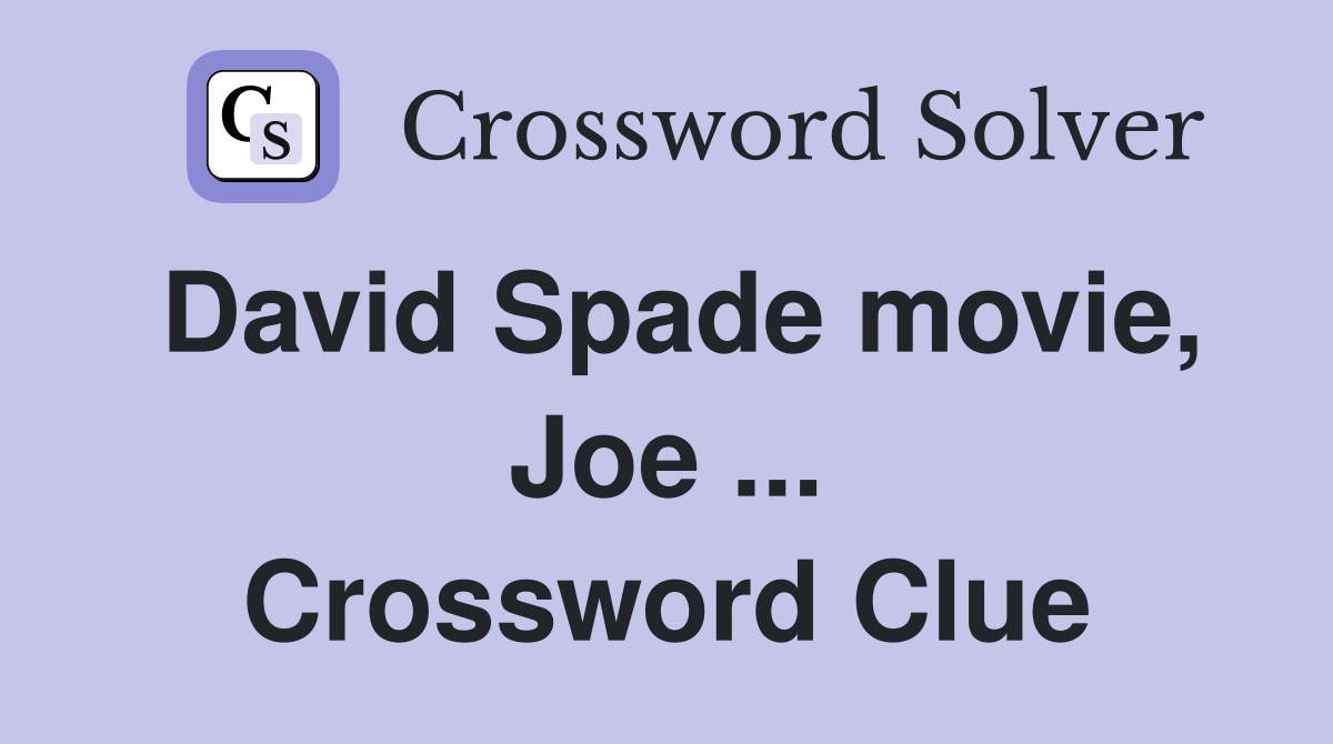 David Spade movie, Joe ... Crossword Clue