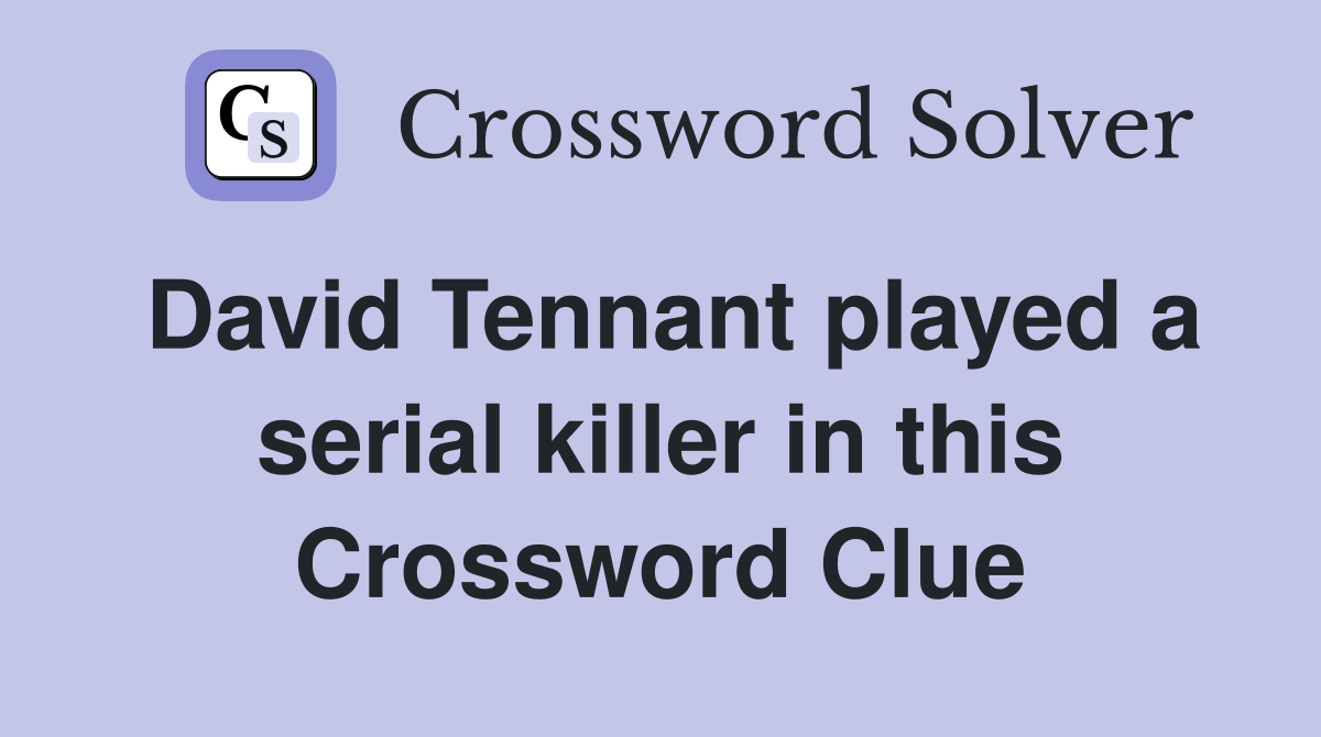 David Tennant played a serial killer in this Crossword Clue