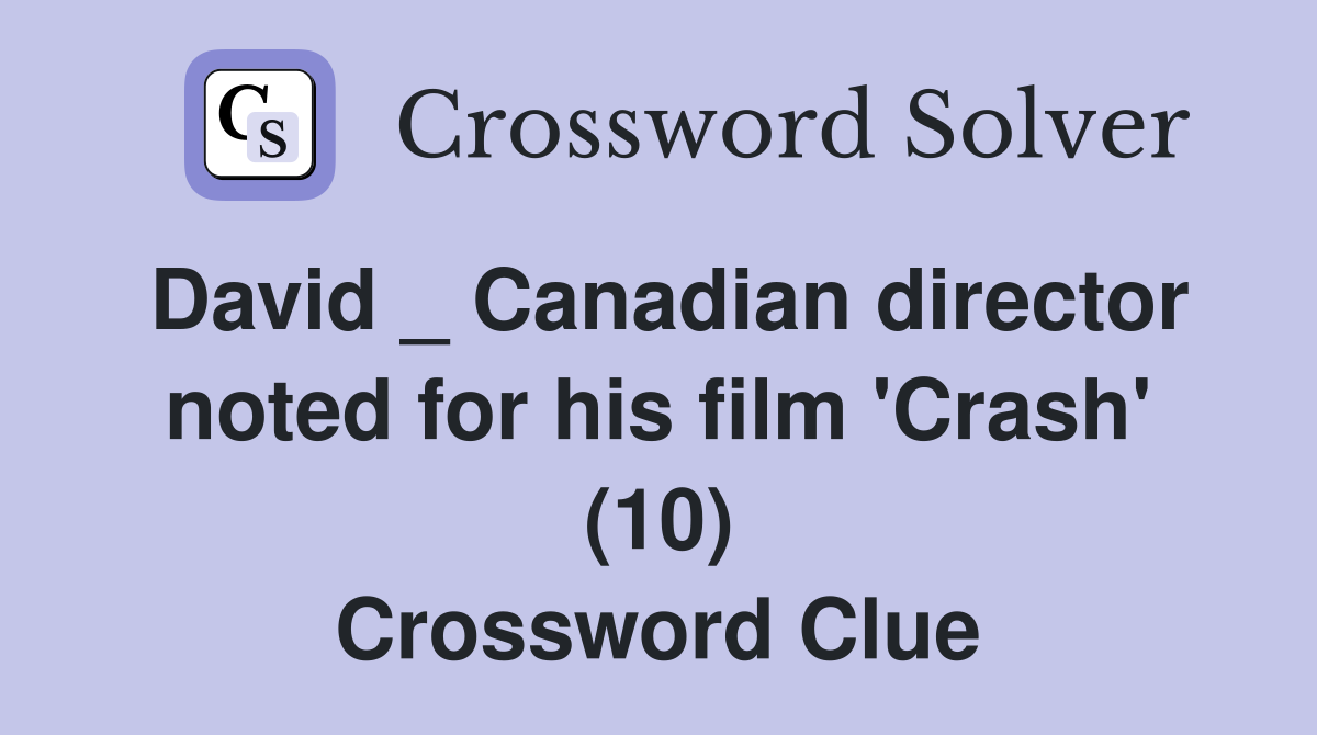 David _ Canadian director noted for his film 'Crash' (10) Crossword Clue