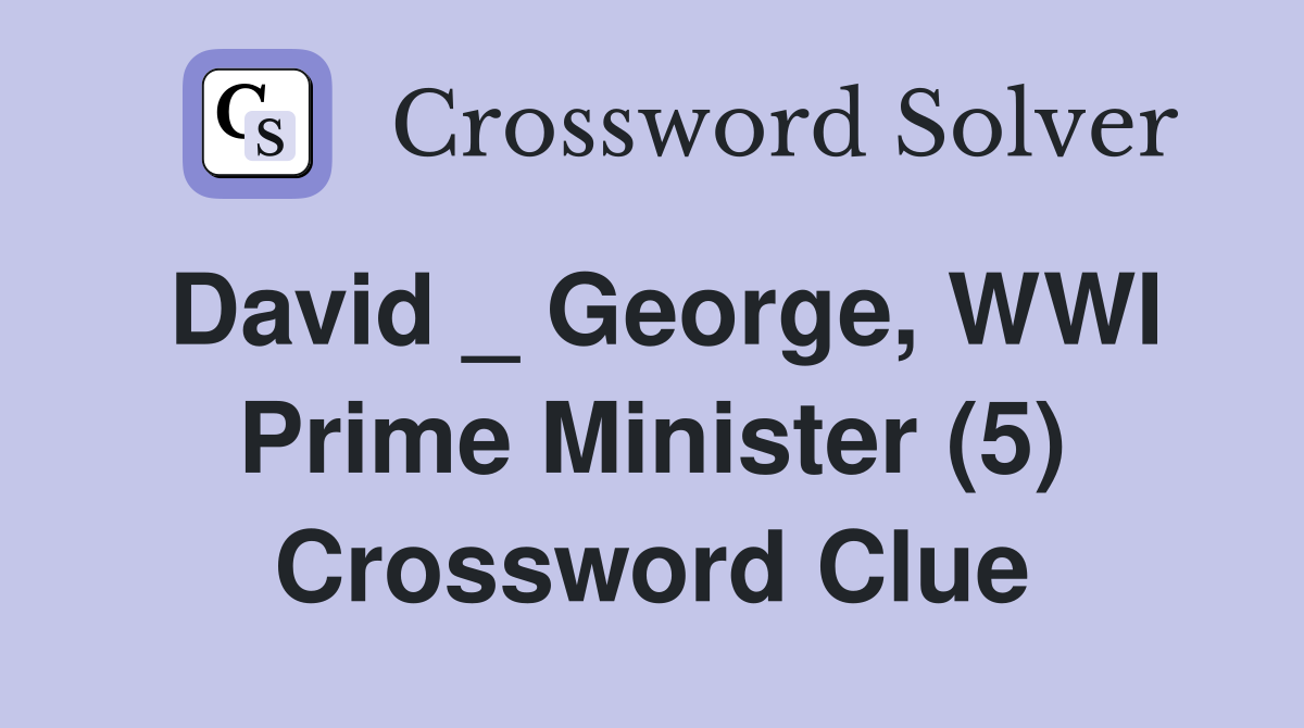 David _ George, WWI Prime Minister (5) Crossword Clue