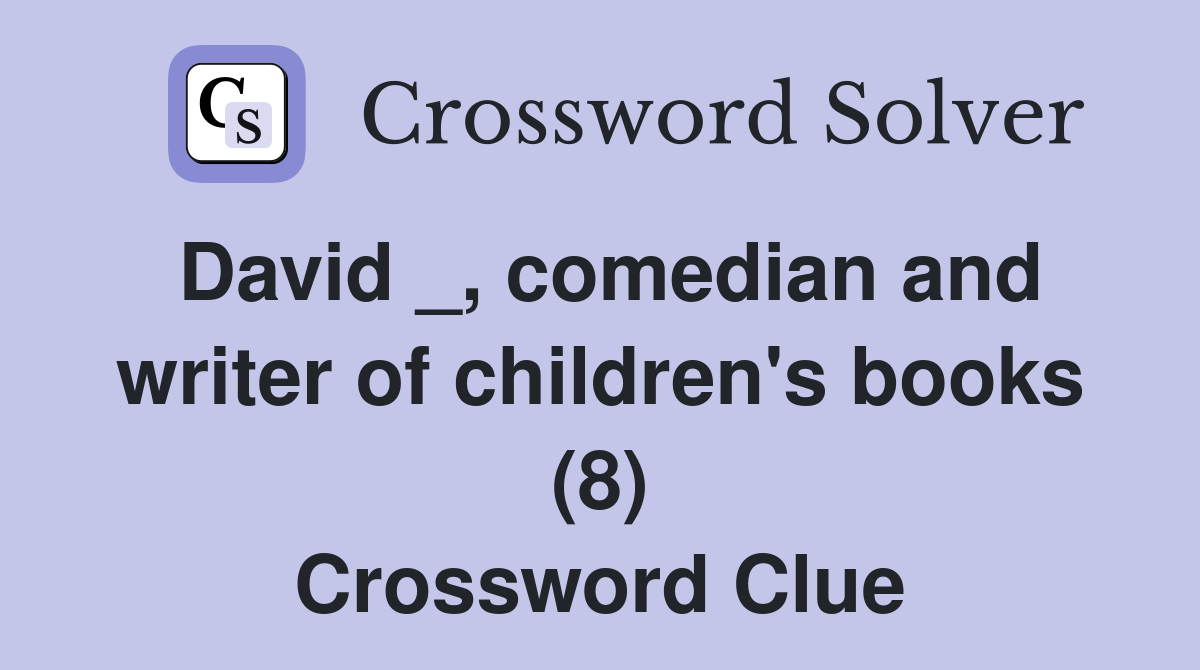 David _, comedian and writer of children's books (8) Crossword Clue