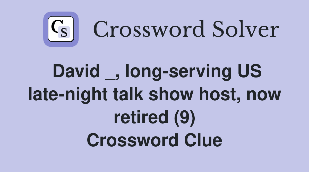 David _, long-serving US late-night talk show host, now retired (9) Crossword Clue